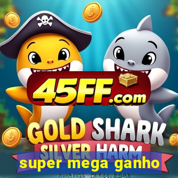 super mega ganho
